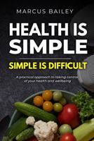 Health Is Simple, Simple Is Difficult: A Practical Approach to Taking Control of Your Health and Wellbeing B0GFGN63DZ Book Cover