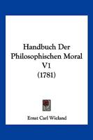 Handbuch Der Philosophischen Moral V1 (1781) 1166199088 Book Cover