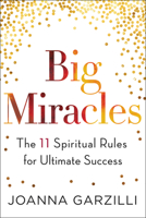 Big Miracles: The 11 Spiritual Rules for Ultimate Success 0062456989 Book Cover