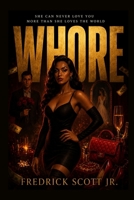 WHORE: She Can Never Love You More Than She Loves The World B0G648MCRP Book Cover