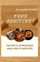FOOD ADDITIVES: THE EFFECTS OF PROCESSED MEALS AND ITS ADDITIVES B0CKCZVP4W Book Cover