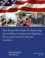 First Responder Guide for Improving Survivability in Improvised Explosive Device and/or Active Shooter Incidents 1530379768 Book Cover