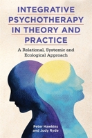 Integrative Psychotherapy in Theory and Practice: A Relational, Systemic and Ecological Approach 1785924222 Book Cover