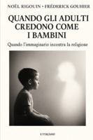 QUANDO GLI ADULTI CREDONO COME I BAMBINI: Quando l’immaginario incontra la religione B0FZ7ZTQBQ Book Cover