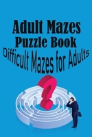 Adult Mazes Puzzle Book: Difficult Mazes for Adults B09SBYC51F Book Cover