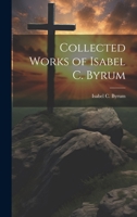 Collected Works of Isabel C. Byrum 1022059564 Book Cover