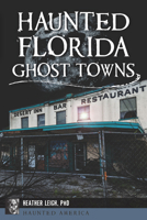 Haunted Florida Ghost Towns 1467156477 Book Cover