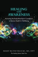 Healing with Awareness: Activating the Body-Mind-Spirit Connection to Restore Health & Well-Being 1090437544 Book Cover