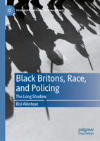 Black Britons, Race, and Policing: The Long Shadow 3032116619 Book Cover