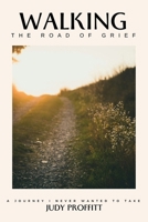 Walking The Road Of Grief: A Journey I Never Wanted To Take B0DTWN6X8T Book Cover
