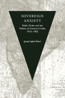 Sovereign Anxiety: Public Order and the Politics of Control in India, 1915-1955 1009337939 Book Cover