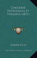 Cholerae Pathologia Et Therapia (1871) 1168312477 Book Cover