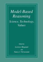 Model Based Reasoning: Science, Technology, Values 1461351545 Book Cover