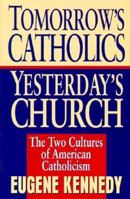 Tomorrow's Catholics Yesterday's Church: The Two Cultures of American Catholicism 0060645784 Book Cover