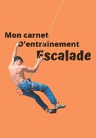 Mon carnet d'entrainement Escalade: Carnet � remplir s�ance apr�s s�ance pour �valuer votre pratique, votre niveau et visualiser votre progression fiche bilan tous les 10 entrainements 125 pages 16,99 1659120659 Book Cover