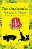 The Undefeated: Rearguard in Vietnam 0595313183 Book Cover