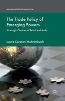 The Trade Policy of Emerging Powers: Strategic Choices of Brazil and India (International Political Economy Series) 1349454281 Book Cover