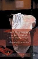 Mediating Memory in the Museum: Trauma, Empathy, Nostalgia 0230368867 Book Cover
