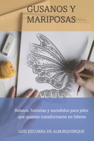 Gusanos y mariposas: Relatos, historias y sucedidos para jefes que quieren transformarse en líderes B09RNS7L68 Book Cover