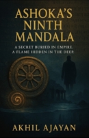 ASHOKA'S NINTH MANDALA: A SECRET BURIED IN EMPIRE B0FCMMP9XT Book Cover