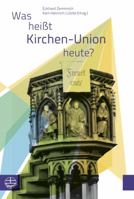 Was Heisst Kirchen-Union Heute?: Beitrage Zu Einem Symposium Der Evangelischen Kirche Berlin-Brandenburg-Schlesische Oberlausitz 337404140X Book Cover