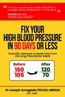 Fix Your High Blood Pressure in 90 Days or Less: Scientific Methods to Break Free from Life Long Prescription Meds 1802275584 Book Cover