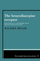 The Benzodiazepine Receptor: Drug Acceptor Only or a Physiologically Relevant Part of our Central Nervous System? (The Scientific Basis of Psychiatry) 0521304180 Book Cover