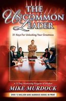 The Uncommon Leader: 31 Keys for Unlocking Your Greatness 1563941546 Book Cover
