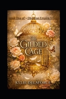 The Gilded Cage: Book One of The Obsidian Empire Trilogy B0GWK55Y9M Book Cover