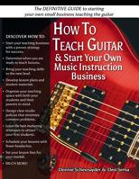 How to Teach Guitar & Start Your Own Music Instruction Business 1514676672 Book Cover