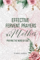 EFFECTIVE FERVENT PRAYERS OF A MOTHER: Praying The Word Of God B0CK3XLLRV Book Cover