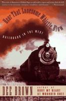 Hear That Lonesome Whistle Blow: The Epic Story of the Transcontinental Railroads 0553114328 Book Cover