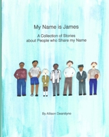 My Name Is James : A Collection of Stories about People Who Share My Name 1948659107 Book Cover