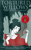 Tortured Willows: Bent. Bowed. Unbroken. 1737208334 Book Cover