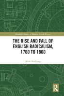 The Rise and Fall of English Radicalism, 1760 to 1800 (Routledge Studies in Modern British History) 1041010680 Book Cover
