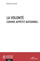 La volonté comme appétit rationnel (Ouverture Philosophique) (French Edition) 2343238316 Book Cover