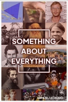 SOMETHING ABOUT EVERYTHING. B0CV7WZFW8 Book Cover