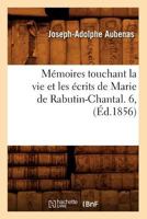 Ma(c)Moires Touchant La Vie Et Les A(c)Crits de Marie de Rabutin-Chantal. 6, (A0/00d.1856) 2012751806 Book Cover