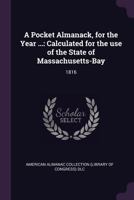 A Pocket Almanack, for the Year ...: Calculated for the use of the State of Massachusetts-Bay: 1816 1378143647 Book Cover