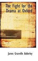 The Fight for the Drama at Oxford (Classic Reprint) 3743320339 Book Cover