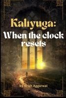 Kaliyuga: When the clock resets B0F91D1N6S Book Cover