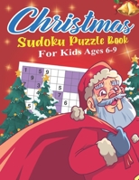 Christmas Sudoku Puzzle Book For Kids Ages 6-9: 200+ puzzles for those who have been nice! B08MS11PVQ Book Cover