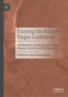 Framing the Films by Yorgos Lanthimos: The Weird in Contemporary Greek Cinema, Brecht and the Uncanny 3032148626 Book Cover