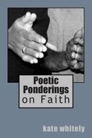 Poetic Ponderings: On Faith 1468149091 Book Cover