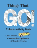 Things That Go! Vehicle Activity Book: Cars, Trucks, Monster Trucks and Construction Equipment 1686020554 Book Cover