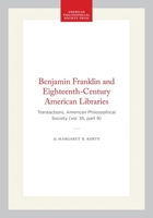 Benjamin Franklin and Eighteenth-Century American Libraries: Transactions, American Philosophical Society (vol. 55, part 9) (Transactions of the American Philosophical Society) 1422376125 Book Cover
