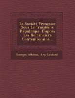 La Societe Francaise Sous La Troisieme Republique: D'Apres Les Romanciers Contemporains... 1249940893 Book Cover