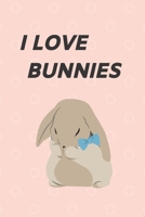 I LOVE BUNNIES: Lined notebook / Journal gift , 120 pages , 6"x9" , matte finish B083XWLXRJ Book Cover