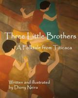 Three Little Brothers: A Folktale from Titicaca 1540385523 Book Cover
