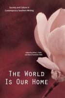 The World Is Our Home: Society and Culture in Contemporary Southern Writing 0813156076 Book Cover